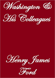 Title: WASHINGTON AND HIS COLLEAGUES, Author: Henry James Ford