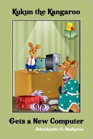 Title: Kukun the Kangaroo Gets a New Computer, Author: Adetokunbo Bashorun