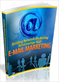 Title: Building Network Marketing Relationships With E-mail Marketing - How to build stronger bonds, instill stronger credibility and increase your prospect’s response with relative ease, Author: Joye Bridal