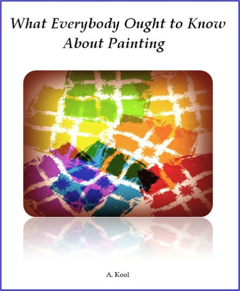 What Everybody Ought to Know About Painting