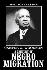 Title: A Century of Negro Migration by Carter G. Woodson, Author: Carter G. Woodson