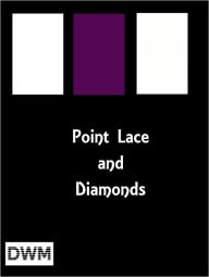 Title: POINT LACE AND DIAMONDS, Author: George A Baker