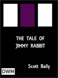 Title: The Tale of Jimmy Rabbit, Author: Arthur Scott Bailey