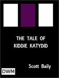 Title: The Tale of Kittie Katydid, Author: Arthur Scott Bailey