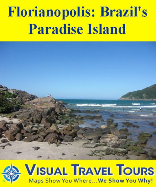 FLORIANOPOLIS: BRAZIL'S PARADISE ISLAND - A Self-guided Pictorial Walking/Driving/Public Transit Tour