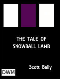 Title: The Tale of Snowball Lamb, Author: Arthur Scott Bailey