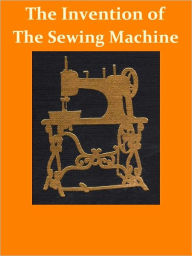 Title: The Invention of the Sewing Machine [Illustrated], Author: Grace Rogers Cooper