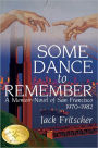 Some Dance to Remember: A Memoir-Novel of San Francisco 1970-1982