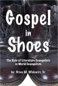 Title: Gospel In Shoes, Author: Bruce M. Wickwire