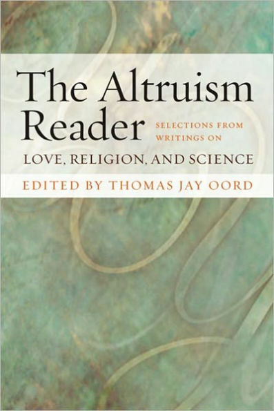 The Altruism Reader: Selections from Writings on Love, Religion, and Science