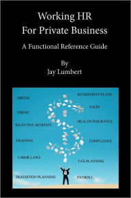 Title: HR For Private Business - A Functional Reference Guide, Author: Jay Lumbert