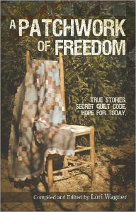 Title: A Patchwork of Freedom, Author: Lori Wagner