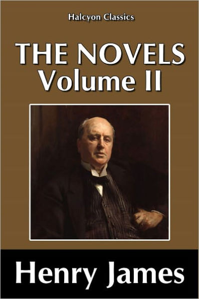 The Novels of Henry James Vol. II
