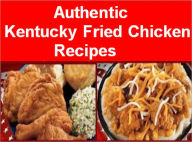 Title: Authentic Kentucky Fried Chicken Recipes: KFC Coleslaw, KFC POT PIE, KFC Corn, KFC Macaroni Salad, KFC Macaroni and Cheese, KFC Potato Salad, KFC Baked Beans, KFC Buttermilk Biscuits, KFC Potato Wedges, KFC Gravy, KFC Mashed Potatoes, and many more!, Author: eBook4Life