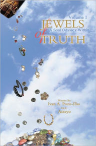 Title: Jewels of Truth; A Soul Odyssey Within, Author: Ivan A. Pozo-Illas