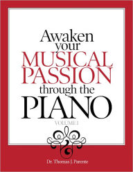 Title: Awaken Your Musical Passion Through the Piano, Author: Dr. Thomas Parente