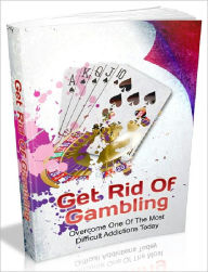 Title: Get Rid Of Gambling - Overcome One Of The Most Difficult Addictions Today, Author: Joye Bridal