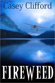 Title: Fireweed, Author: Casey Clifford