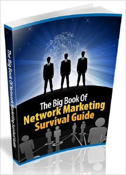 The Big Book Of Network Marketing Survival Guide - How To Survive The Network Marketing Jungle In The 21st Century (Just Listed)