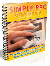 Title: Simple PPC Secrets - How To Get Non-Stop Traffic To Your Web Site! Pay-Per-Click Advertising Made Simple, Author: Joye Bridal