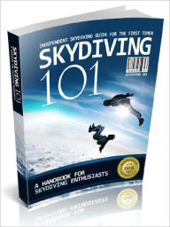 Title: SkyDiving 101 - A Handbook For Skysiving Enthusiasts, Author: Joye Bridal