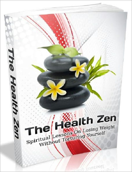 The Health Zen - Spiritual Lessons On Losing Weight Without Torturing Yourself