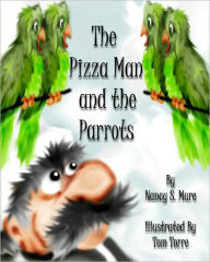 Title: The Pizza Man and the Parrots, Author: Nancy S. Mure