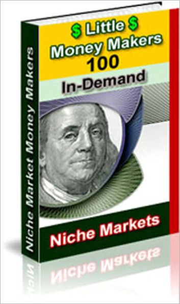 Little Money Makers: 100 In-Demand Niche Markets! - 1. Making More Money - Most people want to make more money. 2. Increasing Profits And Sales - Most businesses want to increase their profits and sales. 3. Making Good Investments, and more...