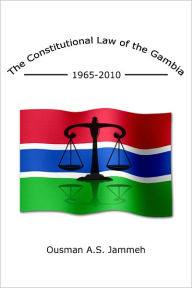 Title: The Constitutional Law of the Gambia 1965-2010, Author: Ousman Jammeh