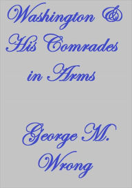 Title: WASHINGTON AND HIS COMRADES IN ARMS, Author: George M. Wrong