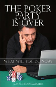 Title: The Poker Party Is Over: What Will You Do Now?, Author: Alan N. Schoonmaker
