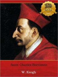 Title: St. Charles Borromeo: A Concise Biography - Enhanced (Illustrated), Author: W. Keogh