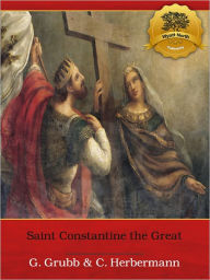 Title: St. Constantine the Great: A Concise Biography - Enhanced (Illustrated), Author: G. Grubb