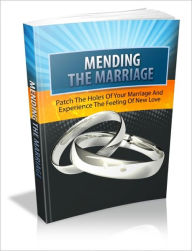 Title: Mending The Marriage - Patch The Holes Of Your Marriage And Experience The Feeling Of New Love, Author: Irwing