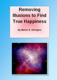 Title: Removing Illusions to Find True Happiness, Author: Martin Ettngton