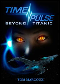 Title: TimePulse: Beyond Titanic, Author: Tom Marcoux