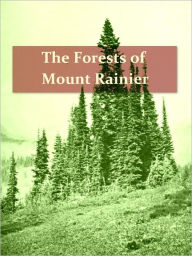 Title: The Forests of Mount Rainier National Park [Illustrated], Author: Grenville F. Allen