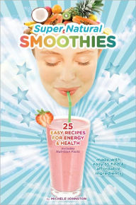 Title: Super Natural Smoothies, Author: Michele Johnston