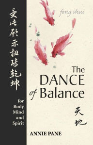 Title: Dance of Balance: Feng Shui for Body, Mind, and Spirit, Author: Annie Pane