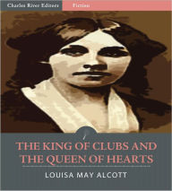 Title: The King of Clubs and the Queen of Hearts (Illustrated), Author: Louisa May Alcott