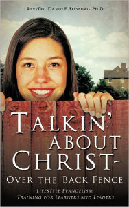Title: Talkin' about Christ - Over the Back Fence, Author: Rev/Dr. David F. Felsburg Ph.D