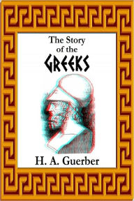 Title: The Story of the Greeks (Illustrated with 40 3D images), Author: H. A. Guerber