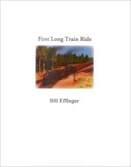 Title: First Long Train ride, Author: Bill Effinger