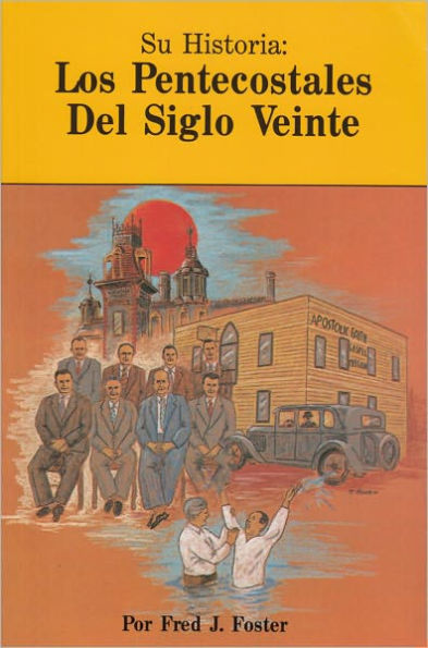 Su Historia: Los Pentecostales Del Siglo Veinte