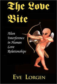 Title: The Love Bite: Alien Interference in Human Love Relationships, Author: Eve Lorgen