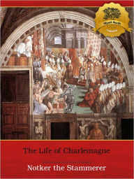 Title: Notker the Stammerer: The Life of Charlemagne, Author: Notker the Stammerer