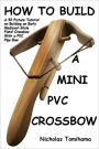 How to Build a Mini PVC Crossbow