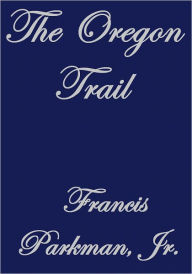 Title: THE OREGON TRAIL, Author: Francis Parkman