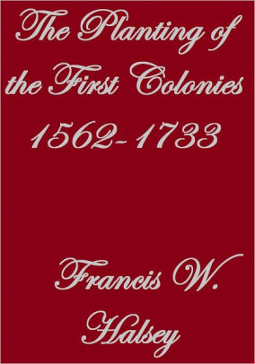 The Planting Of The First Colonies By Francis W Halsey Nook