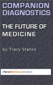 Title: Companion Diagnostics: The Future of Medicine, Author: Tracy Staton